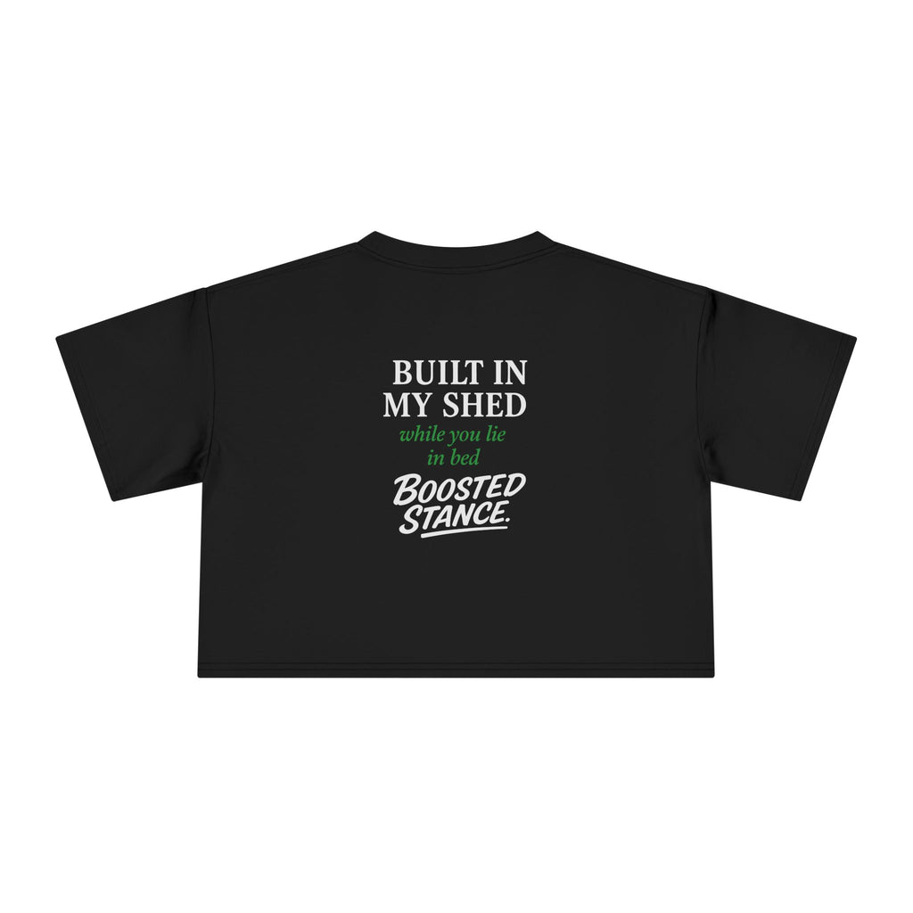 Crop Tee — "Built in My Shed while you lie in bed" - Green