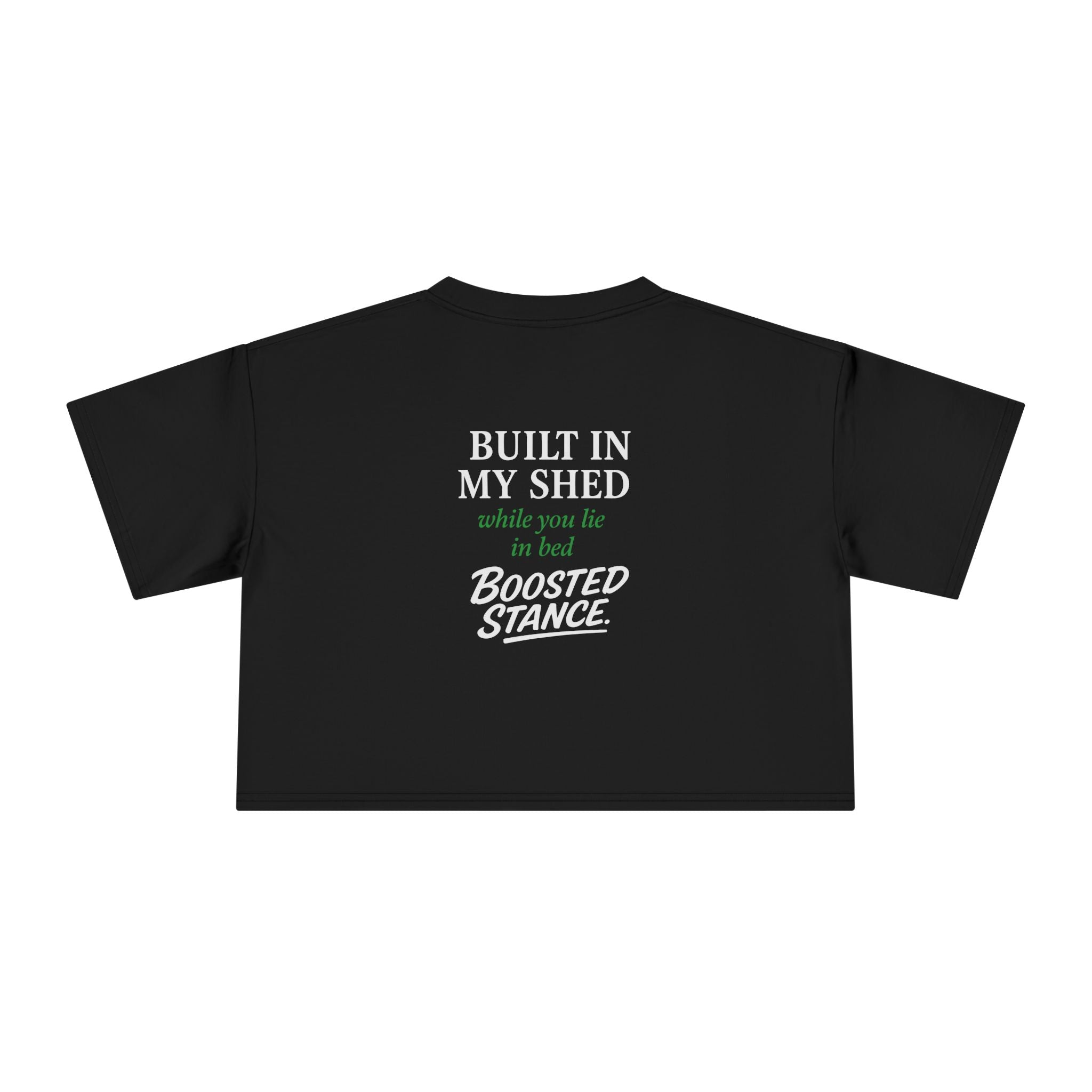 Crop Tee — "Built in My Shed while you lie in bed" - Green