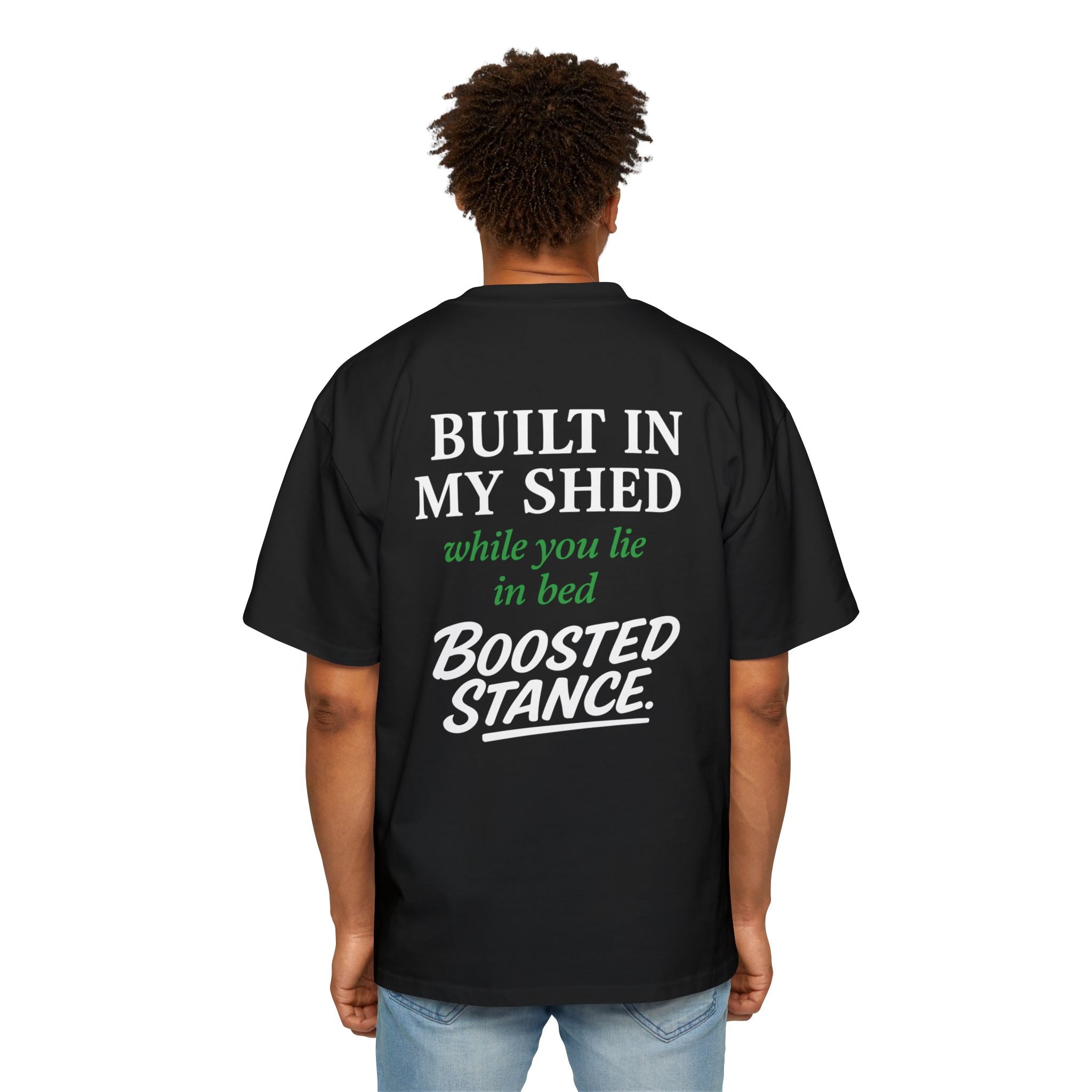 Built In My Shed While you lie in bed - Boosted Stance Tee — Men's Oversized Car Enthusiast Shirt
