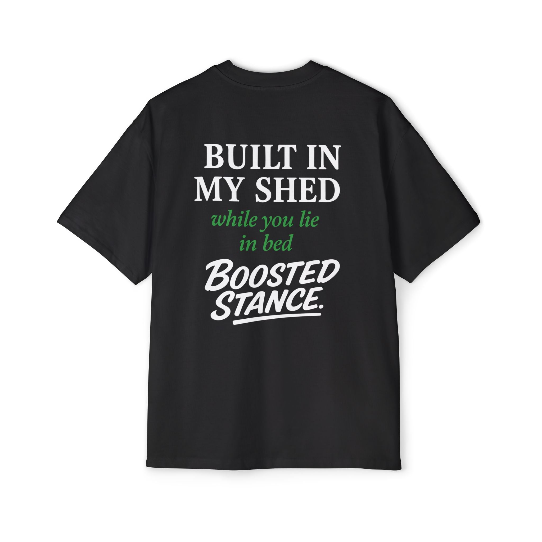 Built In My Shed While you lie in bed - Boosted Stance Tee — Men's Oversized Car Enthusiast Shirt