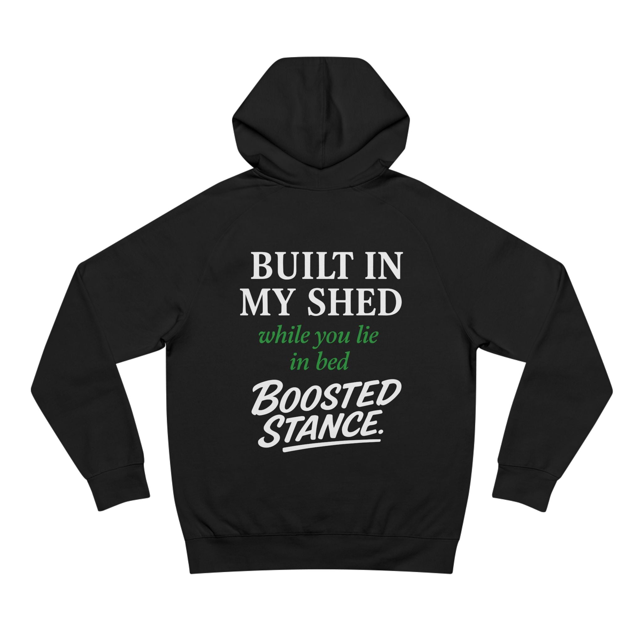 Hoodie - " Built in My Shed while you lie in bed'' - Green